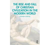 Stephen Strehle The Rise and Fall of Christian Civilization in the M (Tascabile)