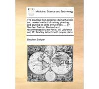 Stephen Switzer The Practical Fruit-Gardener. Being the Best and New (Tascabile)