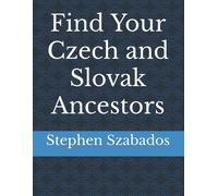 Stephen Szabados Find Your Czech and Slovak Ancestors (Tascabile)