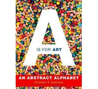Stephen T Johnson A Is for Art: An Abstract Alphabet (Copertina rigida)