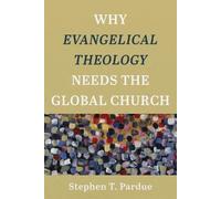 Stephen T. Pardue Why Evangelical Theology Needs the Global Church (Tascabile)
