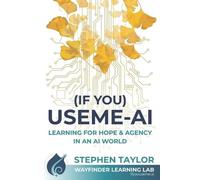 Stephen Taylor (If You) USEME-AI: Learning for Hope & Agency in an A (Tascabile)