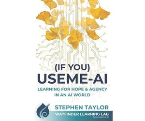 Stephen Taylor (If You) USEME-AI: Learning for Hope & Agency in an A (Tascabile)