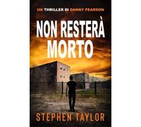 Stephen Taylor Non Resterà Morto (Tascabile) La Serie Thriller di Danny Pearson