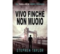 Stephen Taylor Vivo Finché Non Muoio (Tascabile)