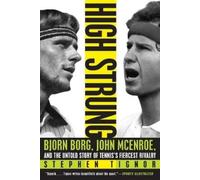 HIGH STRUNG: Bjorn Borg, John McEnroe, and the Untold Story of Tennis's Fiercest Rivalry