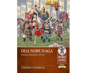 Stephen Turnbull Oda Nobunaga: Samurai Commander 1534-82 (Tascabile)