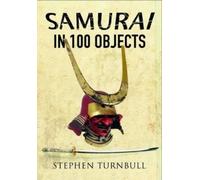 Stephen Turnbull Samurai in 100 Objects (Tascabile)