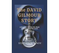 Stephen Vannoy The David Gilmour story: A Deep Dive into the Life, M (Tascabile)