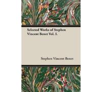 Stephen Vincent Bene Selected Works of Stephen Vincent Benet Vol. I (Tascabile)