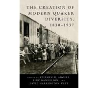 Stephen W. Angell The Creation of Modern Quaker Diversity, 1830-1937 (Tascabile)