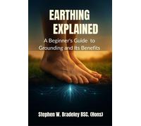 Stephen W. Brad Earthing Explained: A Beginner's Guide to Grounding (Tascabile)