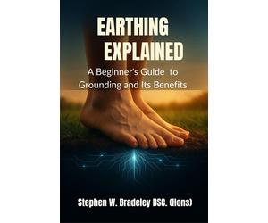 Stephen W. Brad Earthing Explained: A Beginner's Guide to Grounding (Tascabile)