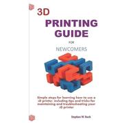 Stephen W Rock 3D Printing Guide for Newcomers (Tascabile)
