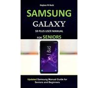 Stephen W Rock Samsung Galaxy S9 Plus User Manual for Seniors (Tascabile)