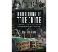 Stephen Wade A Dictionary of True Crime (Copertina rigida)