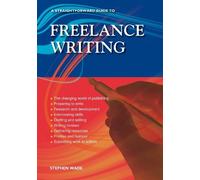 Stephen Wade A Straightforward Guide to Freelance Writing (Tascabile)