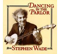 Stephen Wade - Dancing in the Parlor