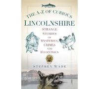 Stephen Wade The A-Z of Curious Lincolnshire (Tascabile)