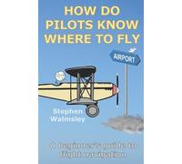 Stephen Walmsley How Do Pilots Know Where To Fly (Tascabile) Kids Flight School