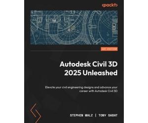 Stephen Walz Tony Sabat Autodesk Civil 3D 2025 Unleashed (Tascabile)
