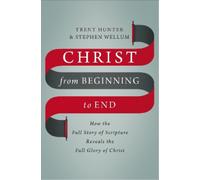 Stephen Wellum Trent Hunter Christ from Beginning to End (Copertina rigida)