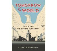 Stephen Wertheim Tomorrow, the World (Tascabile)