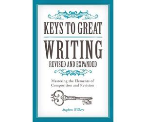 Stephen Wilbers Keys to Great Writing Revised and Expanded (Tascabile)
