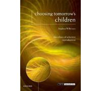Stephen Wilkinson Choosing Tomorrow's Children (Tascabile)