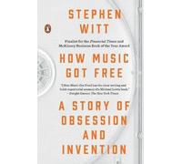 How Music Got Free: A Story of Obsession and Invention