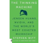 The Thinking Machine: Jensen Huang, Nvidia, and the World's Most Coveted Microchip
