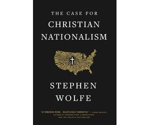 Stephen Wolfe The Case for Christian Nationalism (Tascabile)