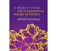 A Project to Find the Fundamental Theory of Physics by Wolfram, Stephen