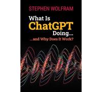 Stephen Wolfram What Is ChatGPT Doing ... and Why Does It Work? (Tascabile)