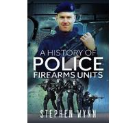 Stephen Wynn A History of Police Firearms Units (Tascabile)