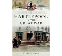 Stephen Wynn Hartlepool in the Great War (Tascabile)