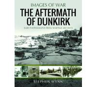 Stephen Wynn The Aftermath of Dunkirk (Tascabile) Images of War