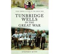 Stephen Wynn Tunbridge Wells in the Great War (Tascabile)