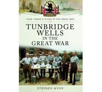 Stephen Wynn Tunbridge Wells in the Great War (Tascabile)