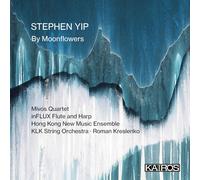 Mivos Quartet, Hong Kong New Music Ensemble, inFLUX Flute and Harp, KLK String Orchestra - Stephen Yip: By Moonflowers