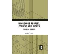 Stephen Young Indigenous Peoples, Consent and Rights (Tascabile)