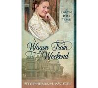 Stephenia H McGee A Wagon Train Weekend (Tascabile) Back Inn Time