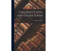 Stephens James The Lonely God, and Other Poems (Tascabile)