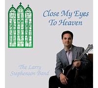 Stephenson, Larry - Close My Eyes To Heaven