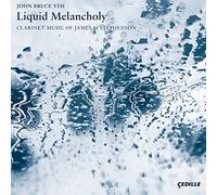 James M. Stephe John Bruce Yeh: Liquid Melancholy: Clarinet Music of James (CD)