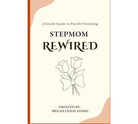 Stepmom Rewired: A Gentle Guide to Parallel Parenting
