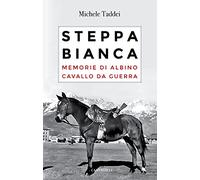 Steppa bianca. Memorie di Albino cavallo da guerra