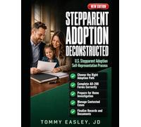 STEPPARENT ADOPTION DECONSTRUCTED: Get Consent or Terminate the Other Parent's Rights, File AD-200 and ADOPT Forms, Pass the Home Investigation, and Finalize Your New Family