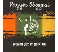 Stepper, Reggie - Woman Got It Goin on