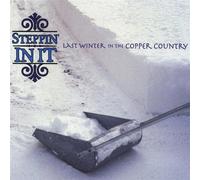 Steppin in It - Last Winter in the Copper Coun